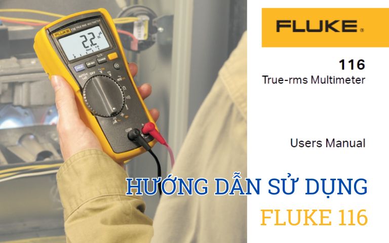 Hướng dẫn sử dụng đồng hồ vạn năng FLUKE 116 True-rms tiếng Việt, cách dùng đồng hồ VOM FLUKE-116 True-rms, FLUKE 116 True-rms Digital HVAC Multimeter Users Manual