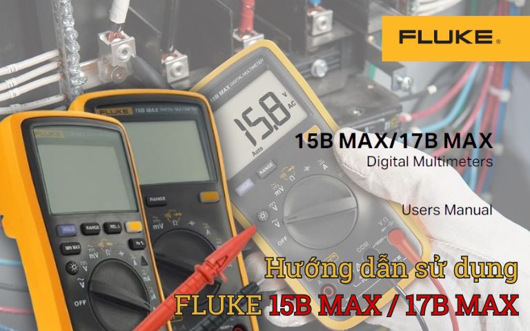 Hướng dẫn sử dụng đồng hồ vạn năng FLUKE 15B MAX và 17B MAX tiếng Việt, cách dùng đồng hồ VOM FLUKE 15B MAX / 17B MAX, FLUKE 15B MAX/17B MAX Digital Multimeter Users Manual